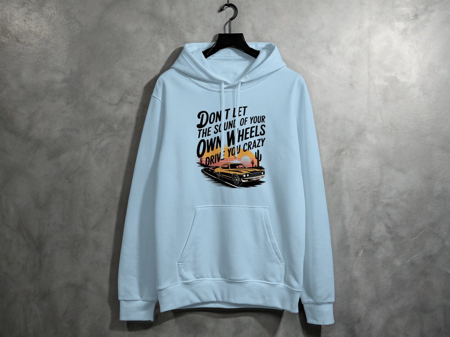 Don't Let the Sound of Your Own Wheels Hoodie S / Light Blue