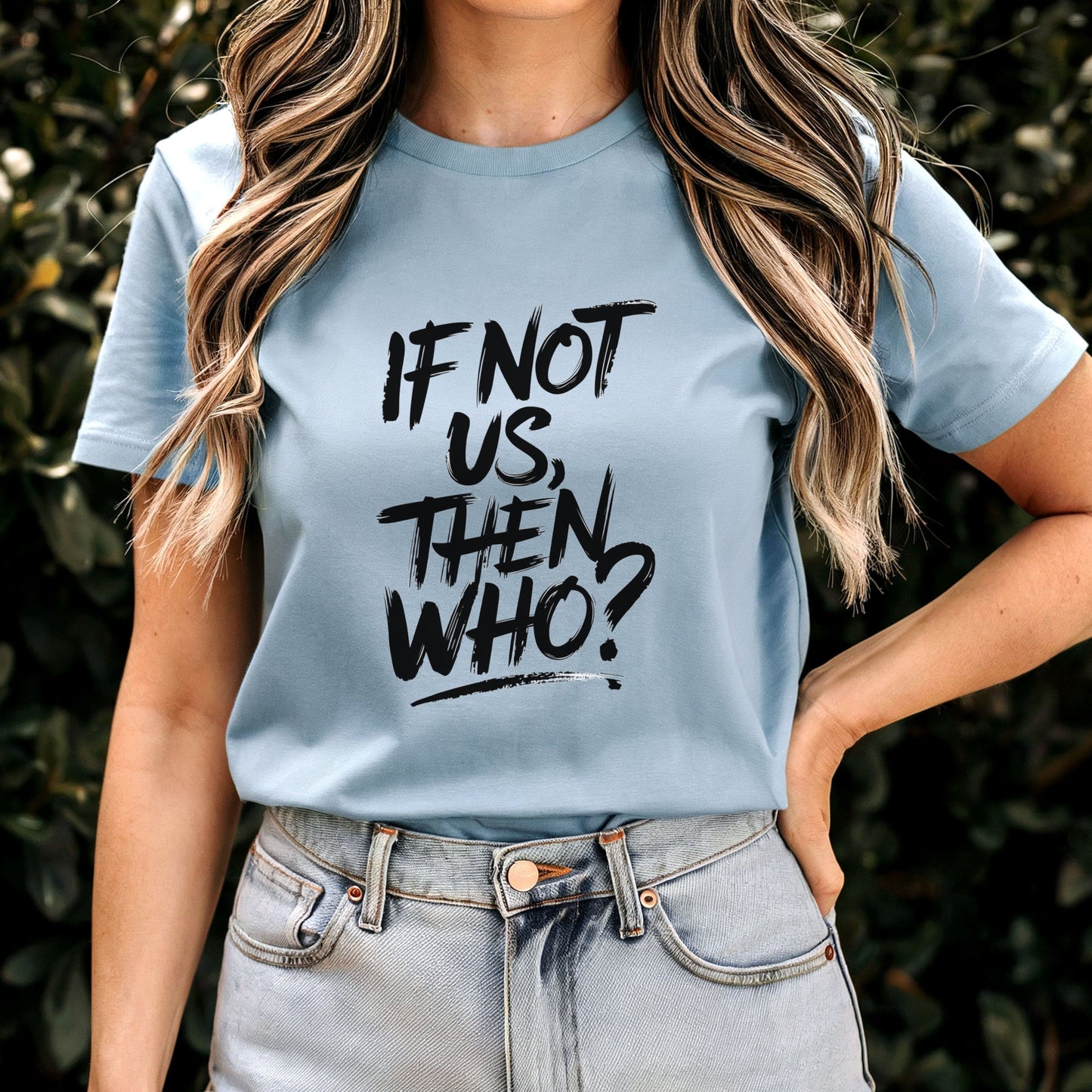 If Not Us Then Who Brushstroke Inspirational Graphic T-Shirt Sweatshirt Hoodie