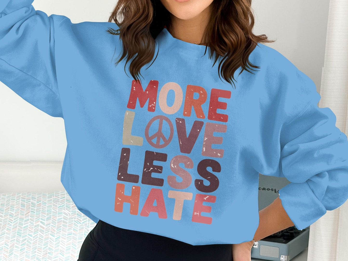 More Love Less Hate Sweatshirt