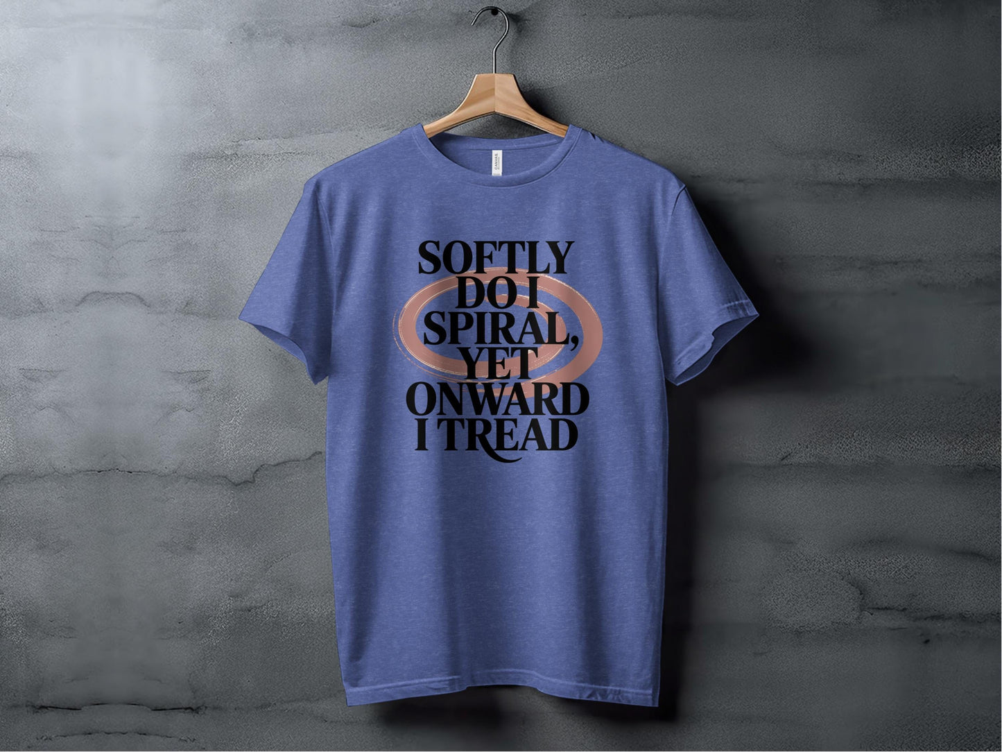 Softly Do I Spiral Yet Onward I Tread Design T-Shirt Sweatshirt Hoodie XS / Heather True Royal