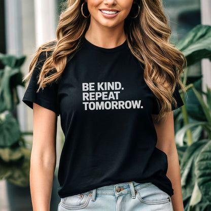 Be Kind. Repeat Tomorrow. Tee