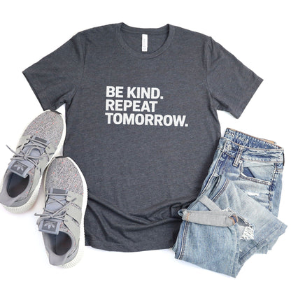 Be Kind. Repeat Tomorrow. Tee XS / Dark Grey Heather
