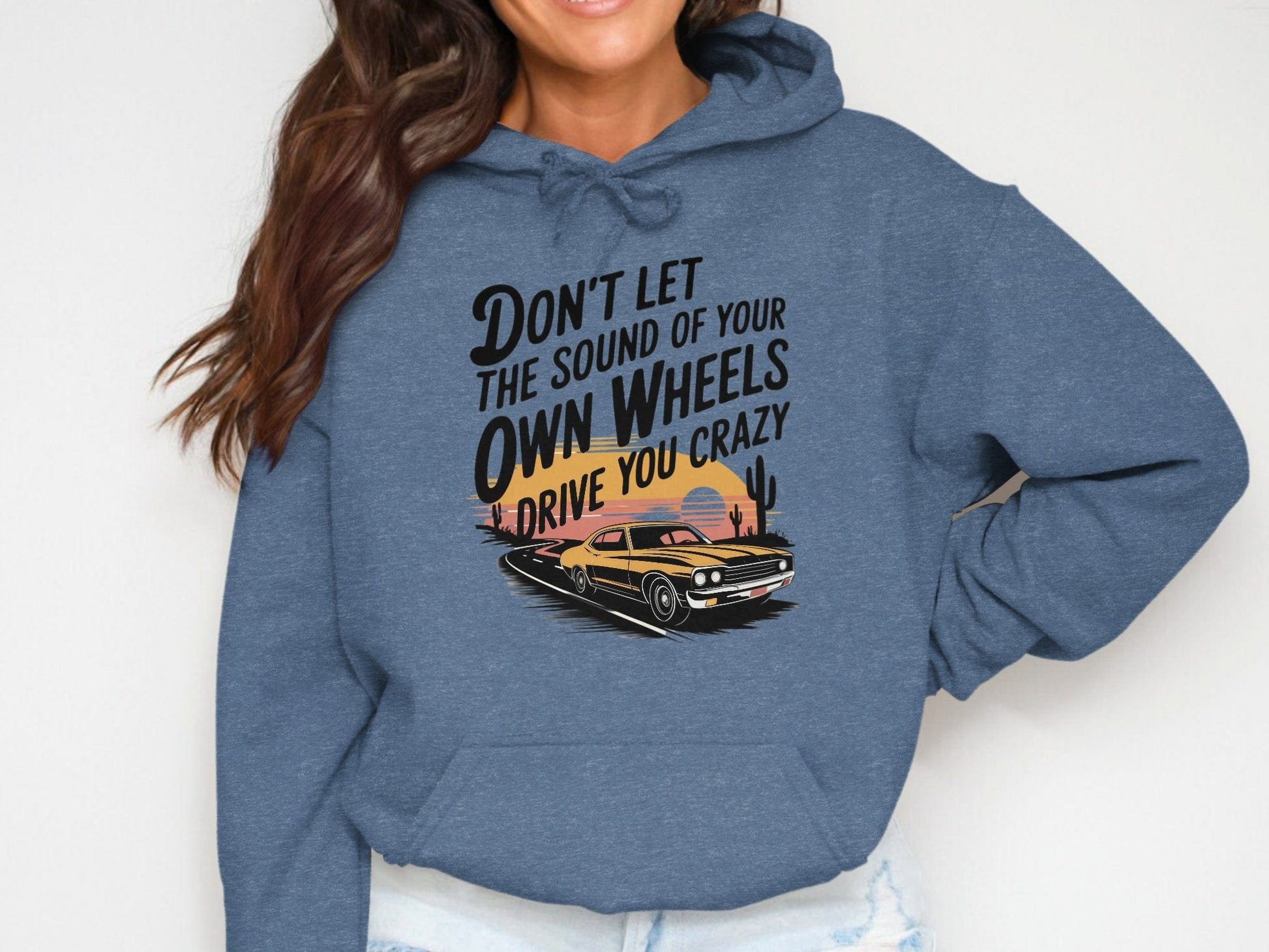 Don't Let the Sound of Your Own Wheels Hoodie