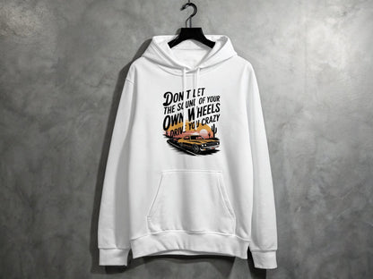 Don't Let the Sound of Your Own Wheels Hoodie S / White