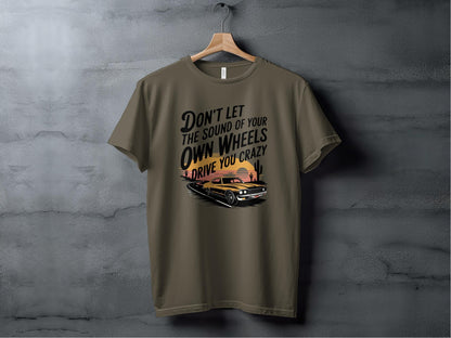 Don't Let the Sound of Your Own Wheels Tee XS / Army