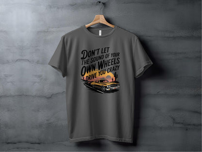 Don't Let the Sound of Your Own Wheels Tee XS / Asphalt