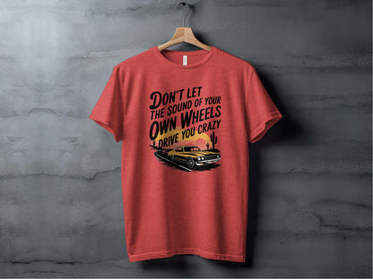 Don't Let the Sound of Your Own Wheels Tee XS / Heather Red