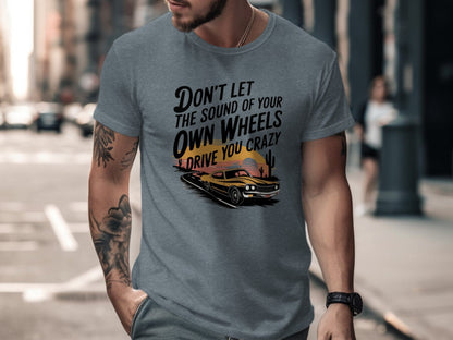Don't Let the Sound of Your Own Wheels Tee XS / Heather Slate