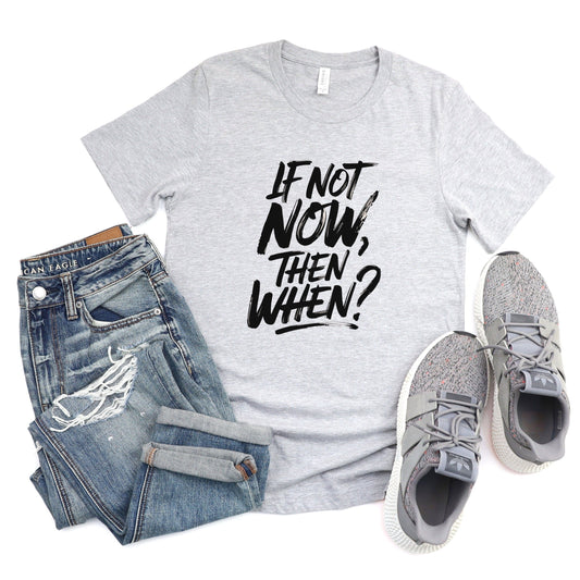 If Not Now, Then When? Tee XS / Athletic Heather
