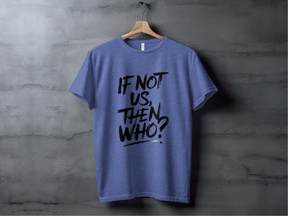 If Not Us Then Who Brushstroke Inspirational Graphic T-Shirt Sweatshirt Hoodie XS / Heather True Royal