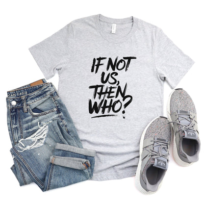 If Not Us, Then Who? Tee XS / Athletic Heather