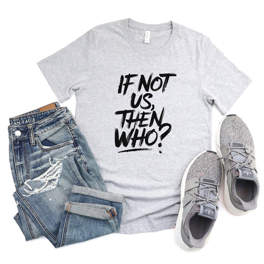If Not Us, Then Who? Tee XS / Athletic Heather