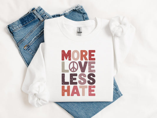 More Love Less Hate Sweatshirt