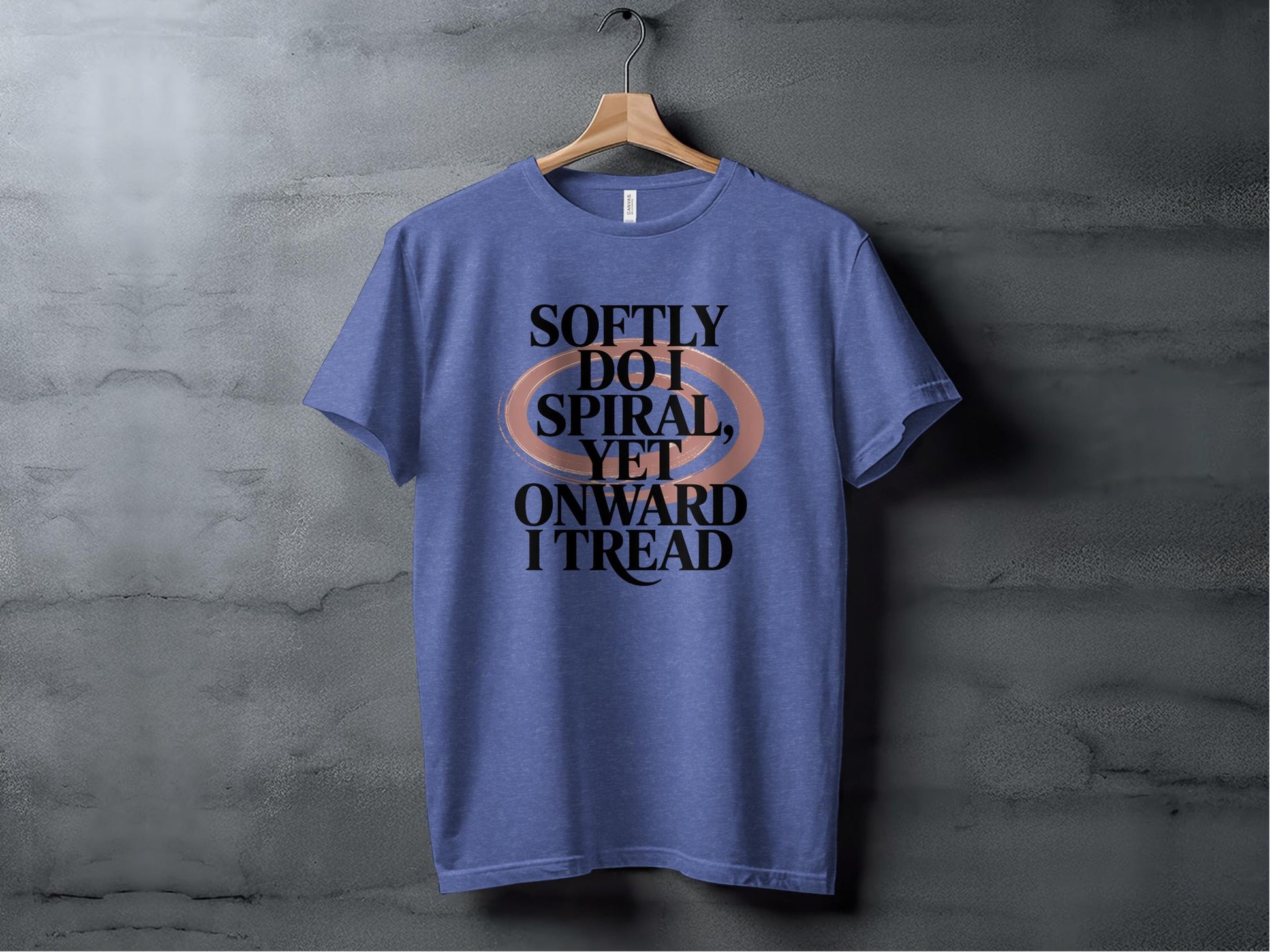 Softly Do I Spiral Yet Onward I Tread Design T-Shirt Sweatshirt Hoodie XS / Heather True Royal