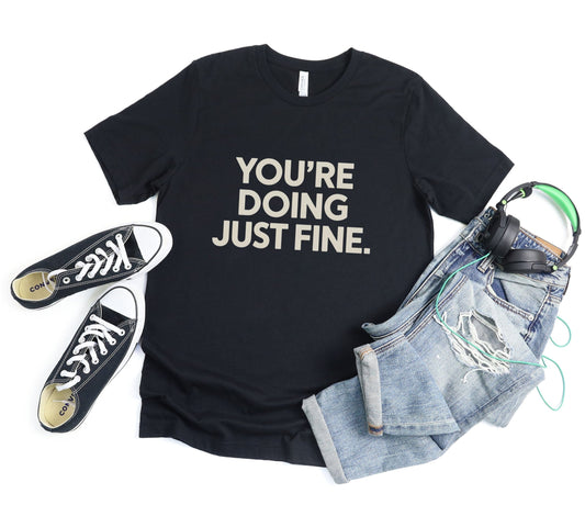 You’re Doing Just Fine Tee